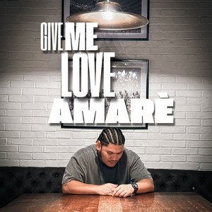 Give Me Love. by AMARÈ