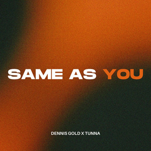 Same As You by Dennis Gold, TUNNA