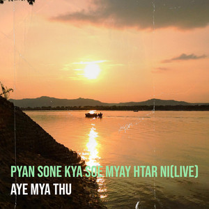 Aye Mya Thu - Pyan Sone Kya Soe Myay Htar Ni(Live)