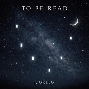 To Be Read by J. Orelo