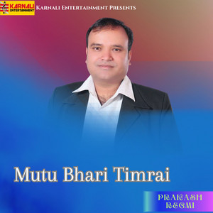 Prakash Regmi - Mutu Bhari Timrai