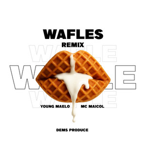 Wafles - Remix by Young Maelo, DEMS PRODUCE, Mc Maicol