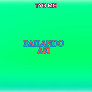 BAILANDO ASI by TYG MC