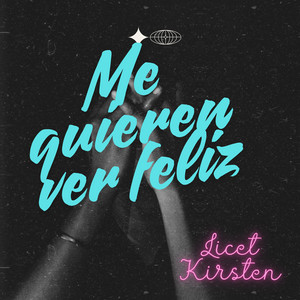 Me quieren ver feliz by Licet Kirsten