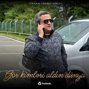 Orxan Lökbatanlı - Gör Kimləri Aldın Dünya