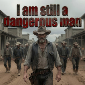 I am still a dangerous man by Rugged Outlaw Country