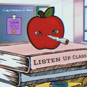 Listen Up Class by Cartoons & Weed