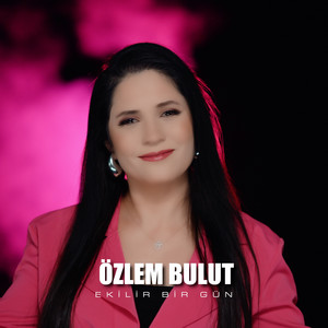 Özlem Bulut - Ekilir Bir Gün