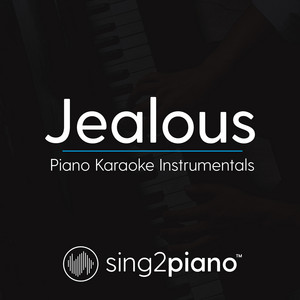 Sing2Piano - Jealous (Higher Key)[Originally Performed by Labrinth] [Piano Karaoke Version]
