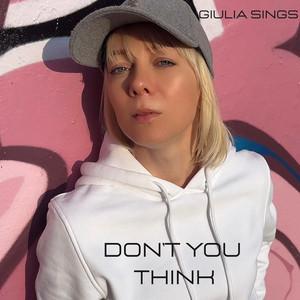Don't You Think by Giulia Sings