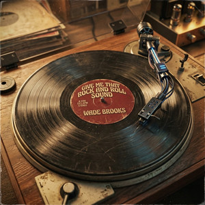 Give Me That Rock and Roll Sound by Wade Brooks