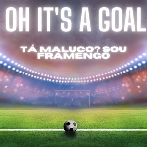 Oh It's a Goal - Tá Maluco? Sou Framengo