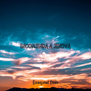 ENCOMIENDA A JEHOVA by Exequiel Saez