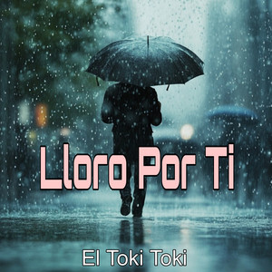 El TIki Toki - Lloro por Ti