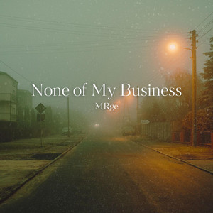 None of My Business by MRge