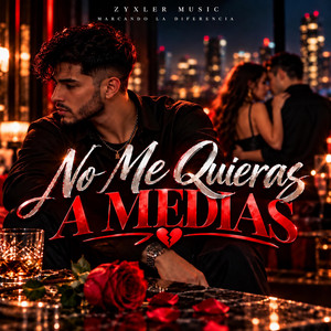 NO ME QUIERAS A MEDIAS by Zyxler Music