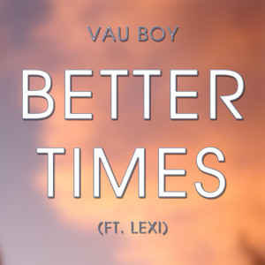 Better Times by Vau Boy, Lexi