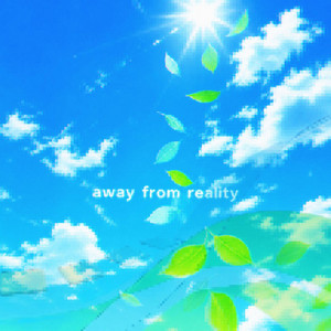 away from reality by axidrain