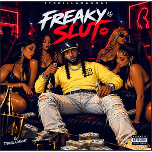 Freaky Slut by TTB KILLA DA GOAT