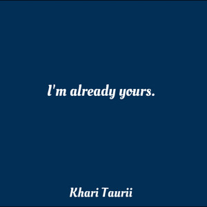 I'm Already Yours by Khari Taurii