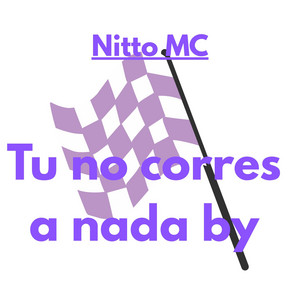 Tu No Corres a Nada By by Nitto MC
