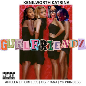 Kenilworth Katrina - Gurlfriendz (feat. Ariella Effortless, OG Prana & YG Princess)