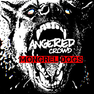 Angered Crowd — Mongrel Dogs