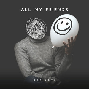 All My Friends by Oba Love