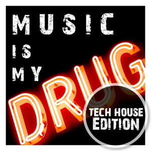 Music Is My Drug (Tech House Edition) - Compilation by Various Artists |  Spotify