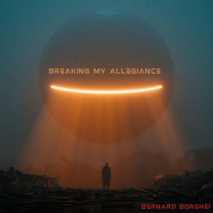 Breaking My Allegiance by Bernard Borghei