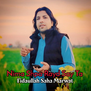 Fidaullah Shah Marwat - Nima Shpa Rayd Say Ta