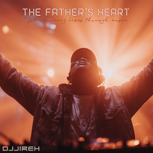 The Father's Heart by DJJireh