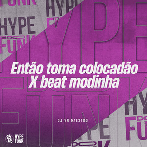 DJ VN MAESTRO - Então Toma Colocadão X Beat Modinha