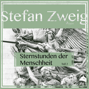 Sternstunden der Menschheit, Teil 2 (Ungekürzt)