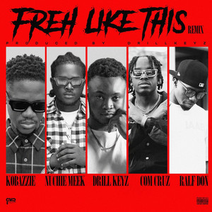 Freh Like This - REMIX by Drill Keyz, Nuchie Meek, Com Cruz, Kobazzie, Ralf Donn