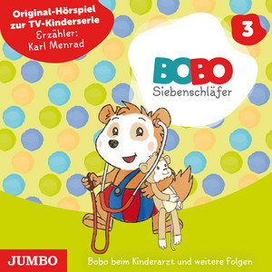 Bobo Siebenschläfer. Bobo beim Kinderarzt und weitere Folgen [Band 3] (Original-Hörspiel zur TV-Kinderserie)