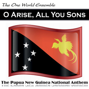 The One World Ensemble - O Arise, All You Sons (The Papua New Guinea National Anthem)