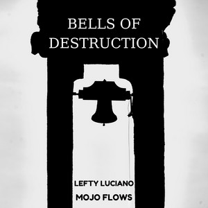 Bells of Destruction by Mojo Flows, Lefty Luciano