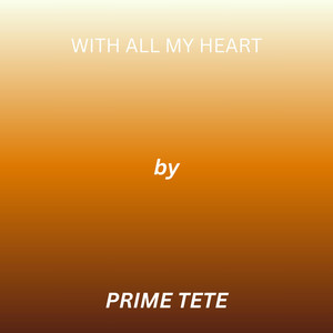 With All My Heart by PRIME TETE