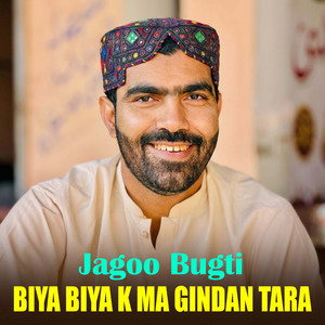 Jagoo Bugti - Biya Biya K Ma Gindan Tara