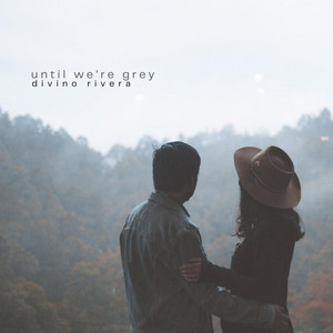 Until We're Grey by Divino Rivera