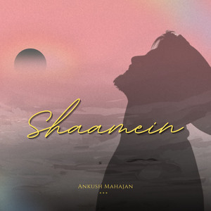Shaamein by Ankush Mahajan