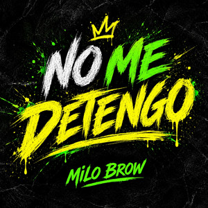 NO ME DETENGO by MILO BROW
