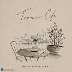 Terrace Café by Hyd'Ro 4 Music, LYHE, Patiotic Records