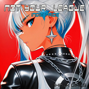 NOT YOUR LEAGUE (Indie Pride) by Shark Girls