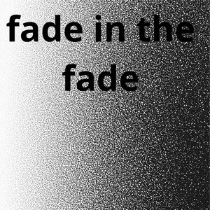 Fade in the fade by The main king of the world