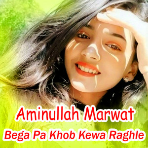 Aminullah Marwat - Bega Pa Khob Kewa Raghle