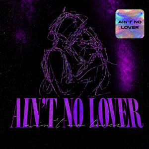 AIN’T NO LOVER by MONEYMAKINGMACHINE