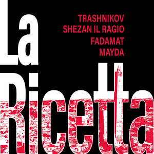 La Ricetta by Trashnikov, Shezan Il Ragio, Fadamat, Mayda
