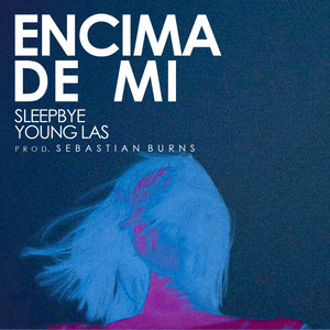 Encima De Mí by SleepBye, Young Las